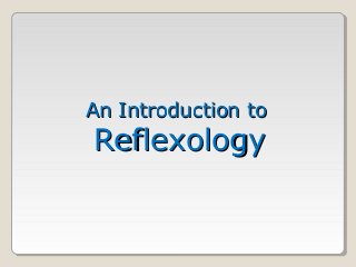 An Introduction to
Reflexology
 