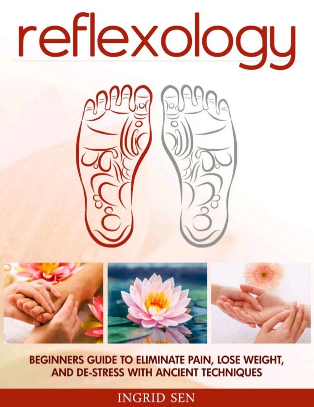 Reflexology beginners guide to eliminate pain, lose weight ingrid sen