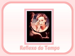 Reflexo do Tempo 