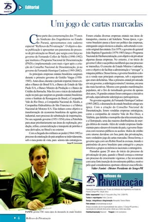 Editorial



                                Um jogo de cartas marcadas
        C
                 omo parte das comemorações dos 75 anos                    Foram criadas diversas empresas estatais nas áreas de
                 do Sindicato dos Engenheiros no Estado                    transportes, cinema e até hotelaria. Nessa época, o go-
                 do Paraná, apresentamos este caderno                      verno brasileiro passa a fazer uso político das empresas,
    especial “Reflexos da Privatização”. O objetivo des-                   entregando cargos técnicos a aliados, subvertendo o con-
    sa publicação é apresentar um panorama do proces-                      ceito original das estatais. Em 1979, o governo do general
    so de privatização no Brasil, que surgiu com força no                  João Baptista Figueiredo (1979-1985) lança o Programa
    governo de Fernando Collor de Mello (1990-1992)                        Nacional de Desburocratização, com objetivo de privatizar
    que instituiu o Programa Nacional de Desestatização                    algumas dessas empresas. No entanto, é no início do
    (PND) e implementado com mais vigor após a cria-                       governo Collor e sua política neoliberal que esse processo
    ção do Conselho Nacional de Desestatização, já no                      se intensifica. O conceito de Estado Mínimo é adotado,
    governo de Fernando Henrique Cardoso (1995-2002).                      com o objetivo de facilitar a administração e “enxugar” a
        As principais empresas estatais brasileiras surgiram               máquina pública. Dessa forma, o governo brasileiro colo-
    durante o primeiro governo de Getúlio Vargas (1930-                    ca a venda suas principais empresas, sob o argumento
    1945). Antes disso, durante o período imperial, foram cri-             que eram deficitárias. Mas a primeira estatal privatizada
    ados o Banco do Brasil S/A, o Banco do Estado de São                   em seu governo, a siderúrgica mineira Usiminas, era uma
    Paulo S/A, o Banco Mineiro da Produção e o Banco de                    das mais lucrativas. Mesmo com grandes manifestações
    Crédito da Borracha. Mas foi com o início da industriali-              populares, até o fim do tumultuado governo de apenas
    zação no país que surgiram as grandes estatais brasileiras             dois anos, 18 grandes estatais foram entregues a iniciativa
    como o Instituto de Resseguros do Brasil, a Companhia                  privada, especialmente siderúrgicas e petroquímicas.
                                                                                No governo seguinte, de Fernando Henrique Cardoso
    Vale do Rio Doce, a Companhia Nacional de Álcalis, a
                                                                           (1995-2002), o desmanche do estado brasileiro atinge seu
    Companhia Hidroelétrica do São Francisco e a Fábrica
                                                                           ápice. Com a criação do Conselho Nacional de
    Nacional de Motores S/A. Elas tinham como objetivo a
                                                                           Desestatização, foram vendidas empresas estratégicas,
    transformação da economia brasileiras de agrária para
                                                                           como a companhia de minério Vale do Rio Doce, a
    industrial, num processo de substituição de importações.
                                                                           Telebrás, que detinha o monopólio das telecomunicações
    No seu segundo governo (1951-1954) criou a Petrobrás
                                                                           e a Eletropaulo, uma das maiores distribuidoras de ener-
    para atuar prioritariamente nas áreas de exploração, pro-              gia elétrica do mundo. Além de vender empresas funda-
    dução, refino, comercialização e transporte de petróleo e              mentais para o desenvolvimento do país, o governo finan-
    seus derivados, no Brasil e no exterior.                               ciou com recursos públicos ou aceitou títulos de crédito
        Com a chegada dos militares ao poder (1964-1985) o                 com retorno duvidoso em boa parte das privatizações,
    processo de estatização do país ampliou-se indevidamente,              num verdadeiro jogo de cartas marcadas. Dessa forma, o
    sob o meu ponto de vista, para setores não estratégicos.               governo agiu com um Robin Hood às avessas, tirando o
                                                    Senge-PR Comunicação
                                                                           patrimônio do povo brasileiro para entregá-lo a preços
                                                                           irrisórios a grupos econômicos nacionais e estrangeiros.
                                                                                Passados quase 20 anos do início do processo de
                                                                           privatização do país, quando o Brasil começa a retomar
                                                                           um processo de crescimento vigoroso, o faz novamente
                                                                           com uma forte inserção do investimento público, motivo
                                                                           pelo qual consideramos oportuno oferecer essa reflexão.
                                                                                 Valter Fanini - Diretor Presidente do Senge-PR




                                                                           Publicação comemorativa aos 75 anos do Sindicato dos Engenheiros no Estado do
                                                                           Paraná (Senge-PR). Edição única.
                                                                           Editor responsável Felipe A. Pasqualini (Reg. Prof. 3.804 PR)
                                                                           Textos e reportagens Pedro Carrano
                                                                           Design, infográficos e diagramação Alexsandro Teixeira Ribeiro
                                                                           Fale conosco comunica@senge-pr.org.br
                                                                           Artigos assinados são de responsabilidade dos autores. O Senge-PR permite a
                                                                           reprodução do conteúdo deste jornal, desde que a fonte seja citada.
    FANINI: governo FHC marca ápice do desmanche do estado brasileiro      Fotolitos/impressão Reproset    Tiragem 5 mil exemplares


4   Reflexos da Privatização
 