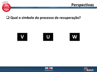 Perspectivas

Qual o símbolo do processo de recuperação?
 