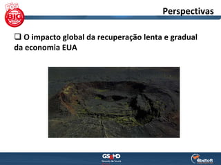 Perspectivas

  O impacto global da recuperação lenta e gradual 
da economia EUA
 