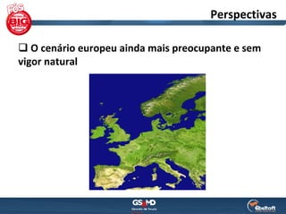 Perspectivas

   O cenário europeu ainda mais preocupante e sem 
vigor natural
 