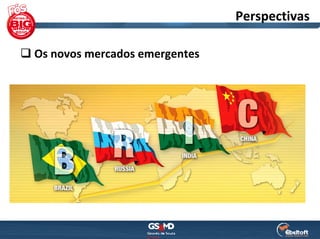 Perspectivas

Os novos mercados emergentes
 