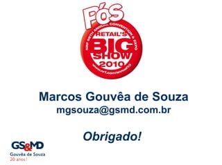 Marcos Gouvêa de Souza
  mgsouza@gsmd.com.br

      Obrigado!
 