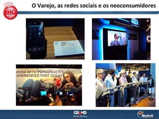 O Varejo, as redes sociais e os neoconsumidores
 