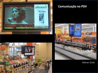 Comunicação no PDV




                              Walmart (EUA)

Shaw’s (EUA)
 