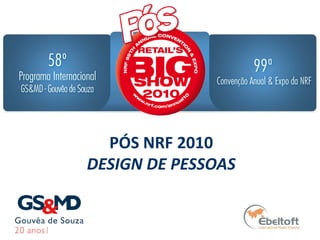PÓS NRF 2010
DESIGN DE PESSOAS
 