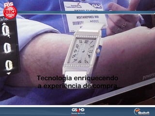Tecnologia enriquecendo
a experiência de compra
 