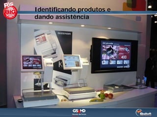 Identificando produtos e
dando assistência
 