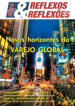Edição 2010 - fevereiro/2010




 Novos horizontes do
  VAREJO GLOBAL




Sustentabilidade, customer centricity,
Neoconsumidor e posição de destaque do
Brasil no cenário mundial marcam a
edição 2010 da Convenção Anual da NRF
 