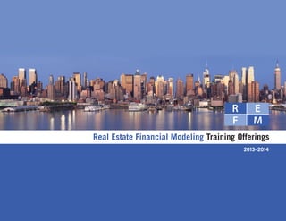 Real Estate Financial Modeling Training Offerings
                                         2013–2014
 
