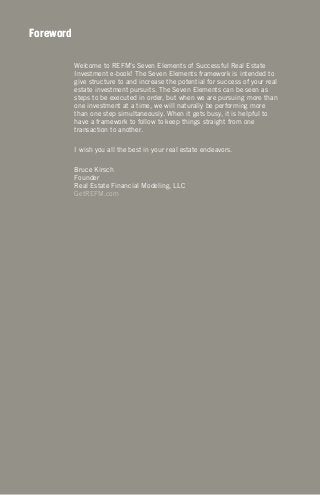 ForewordForeword
Welcome to REFM’s Seven Elements of Successful Real Estate
Investment e-book! The Seven Elements framewor...