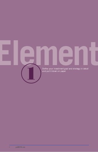4 getREFM.com
ElementDefine your investment goal and strategy in detail
and put it down on paper
 