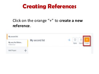 Creating References
Click on the orange “+” to create a new
reference.
 