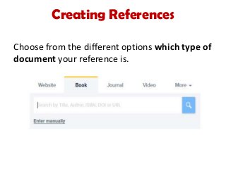 Creating References
Choose from the different options which type of
document your reference is.
 