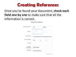 Creating References
Once you’ve found your document, check each
field one by one to make sure that all the
information is correct.
 