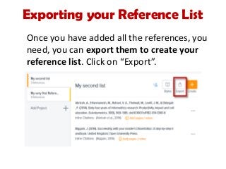 Exporting your Reference List
Once you have added all the references, you
need, you can export them to create your
reference list. Click on “Export”.
 