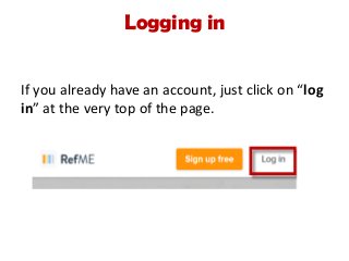Logging in
If you already have an account, just click on “log
in” at the very top of the page.
 