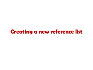 Creating a new reference list
 