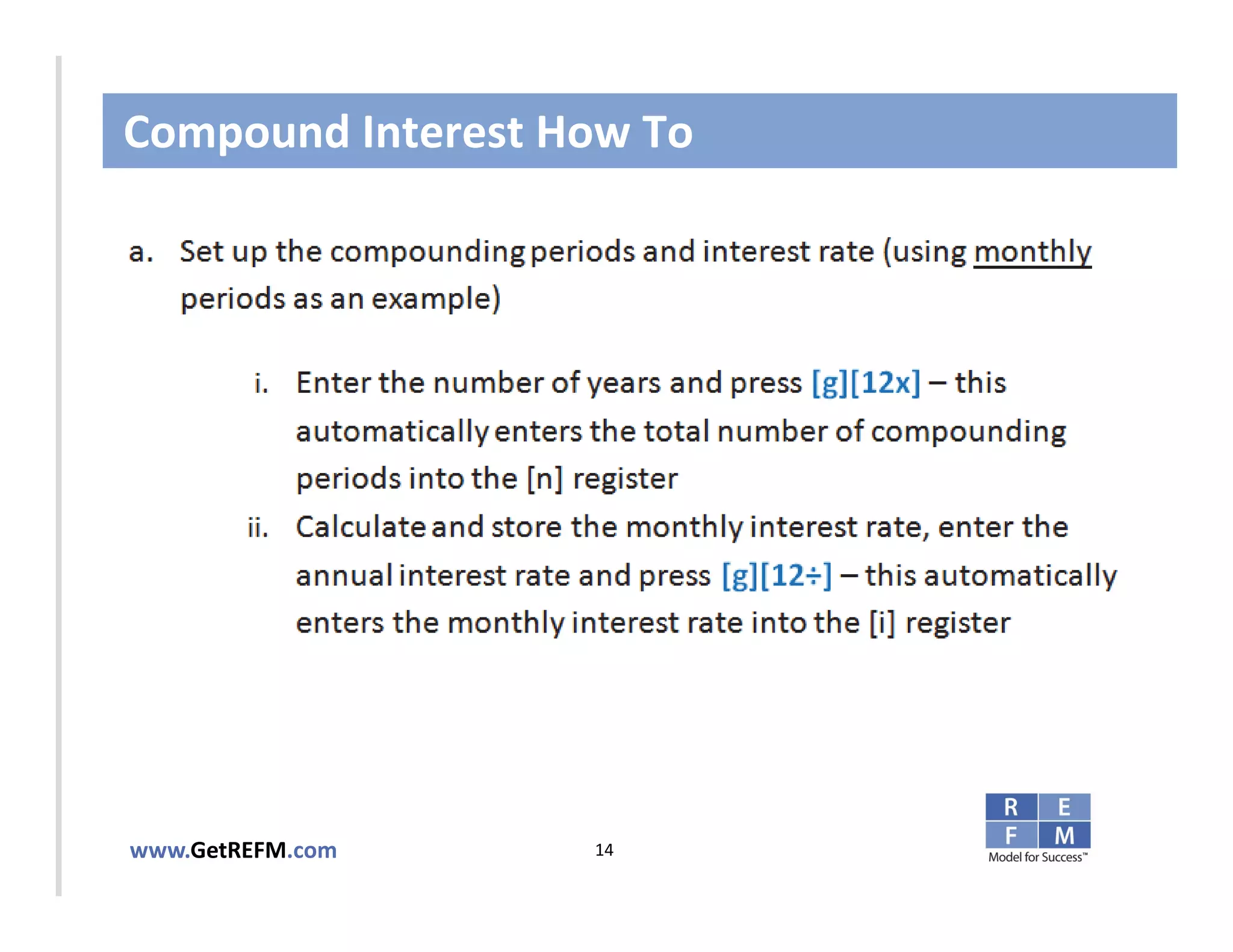 Compound Interest How To



CLICK TO EDIT MASTER TITLE STYLE




www.GetREFM.com         14
 