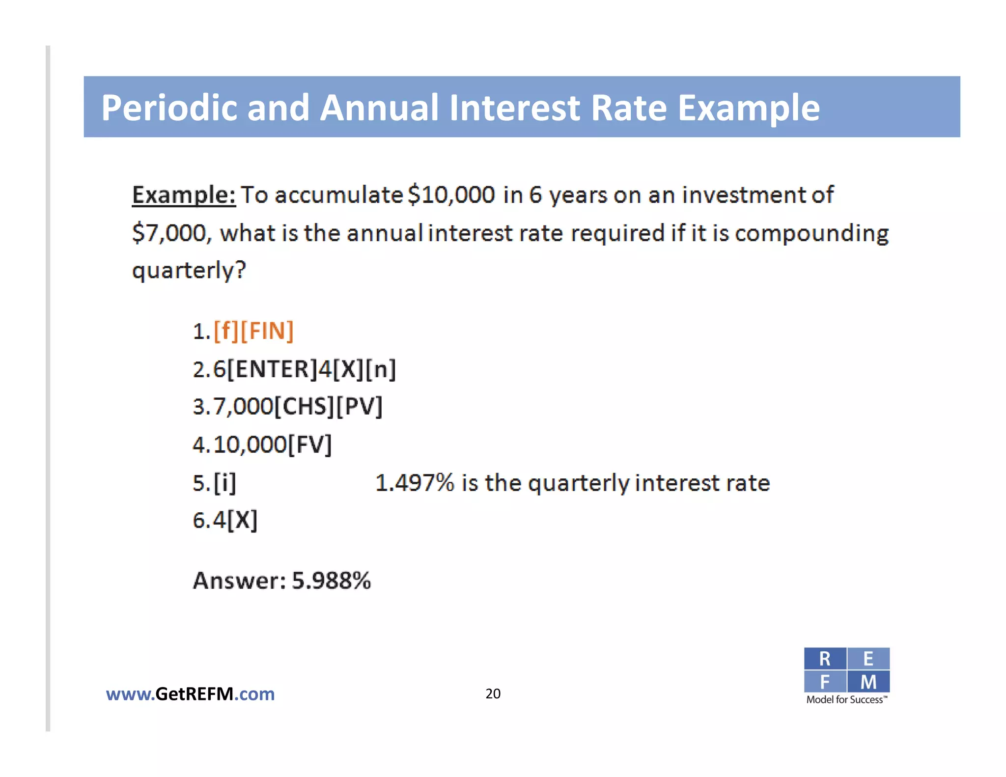 Periodic and Annual Interest Rate Example



CLICK TO EDIT MASTER TITLE STYLE




www.GetREFM.com         20
 