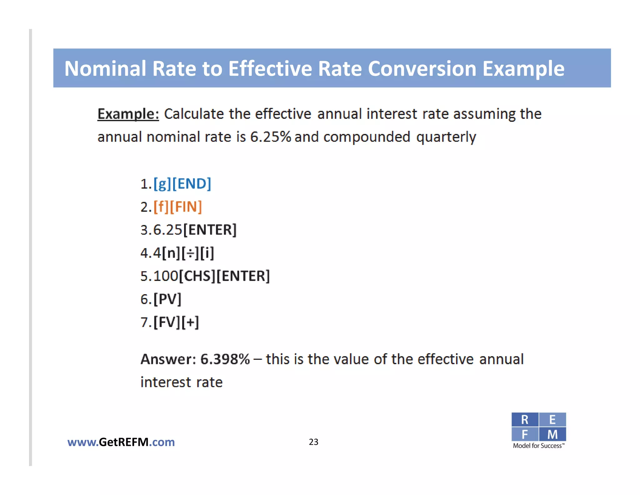 Nominal Rate to Effective Rate Conversion Example



CLICK TO EDIT MASTER TITLE STYLE




www.GetREFM.com         23
 