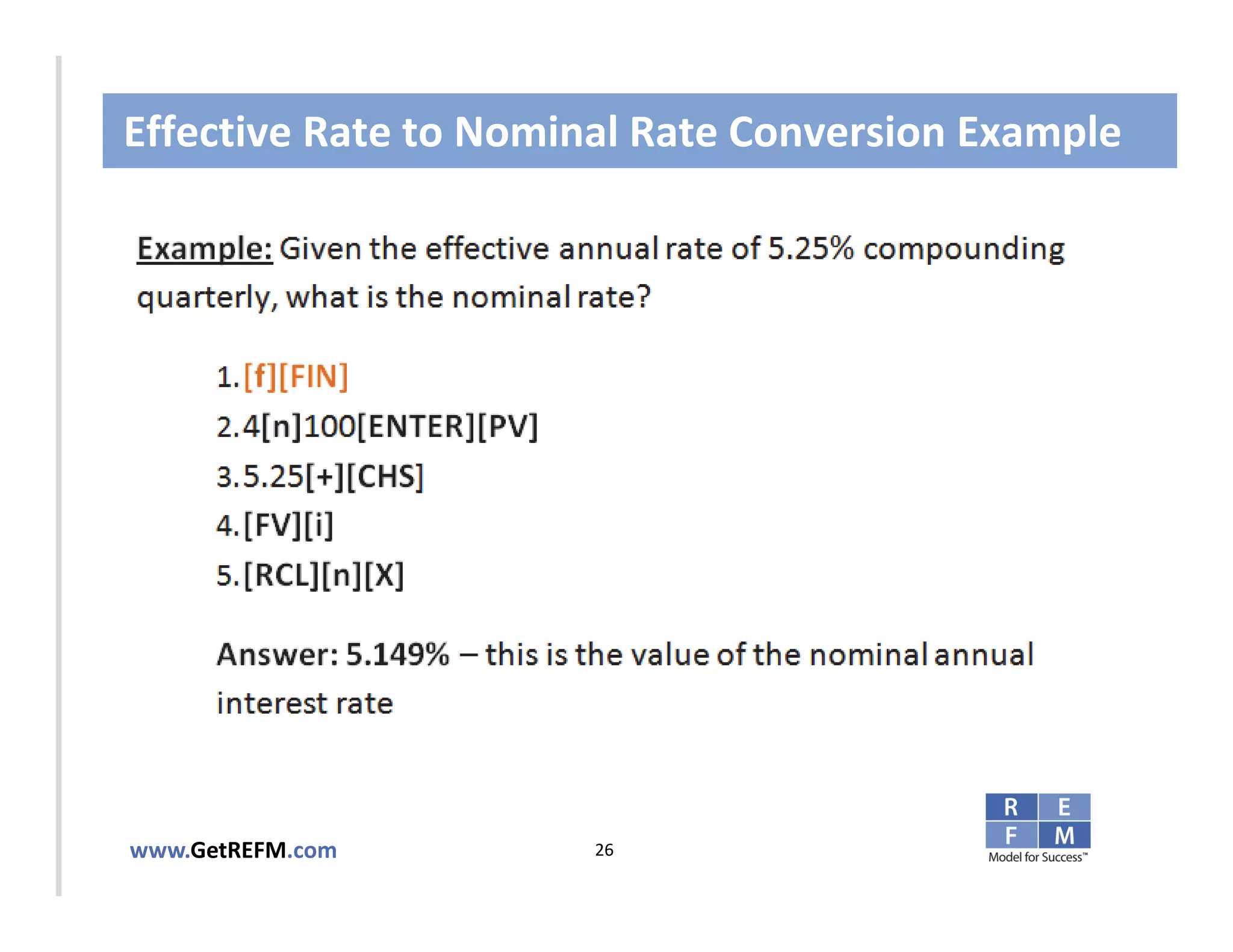 Effective Rate to Nominal Rate Conversion Example



CLICK TO EDIT MASTER TITLE STYLE




www.GetREFM.com         26
 
