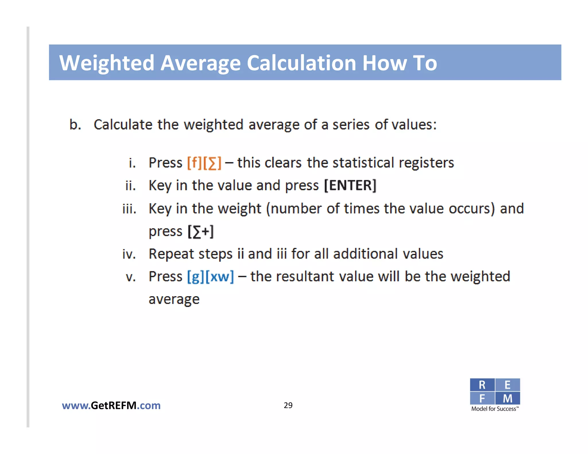 Weighted Average Calculation How To



CLICK TO EDIT MASTER TITLE STYLE




www.GetREFM.com         29
 