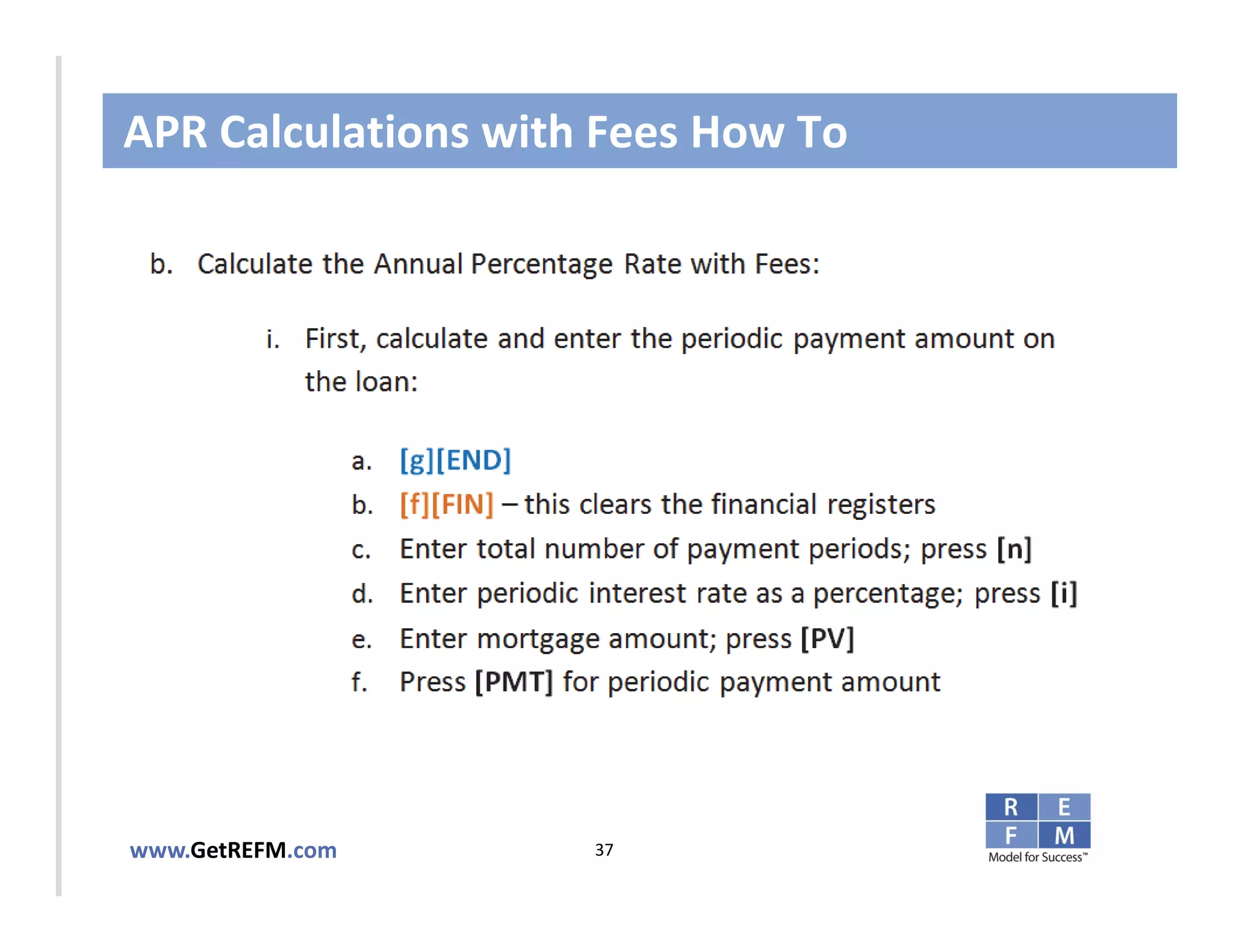 APR Calculations with Fees How To



CLICK TO EDIT MASTER TITLE STYLE




www.GetREFM.com         37
 