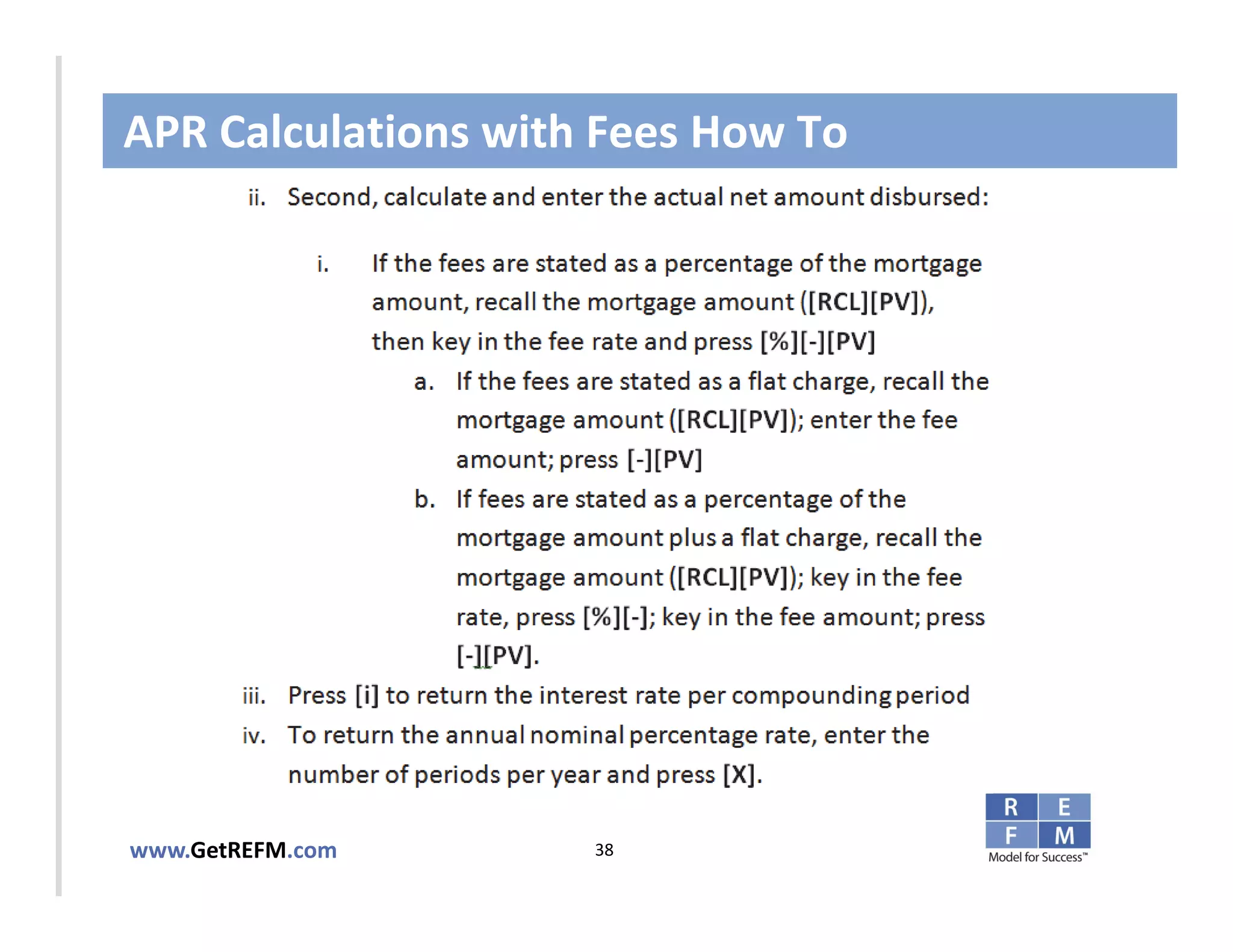 APR Calculations with Fees How To



CLICK TO EDIT MASTER TITLE STYLE




www.GetREFM.com         38
 