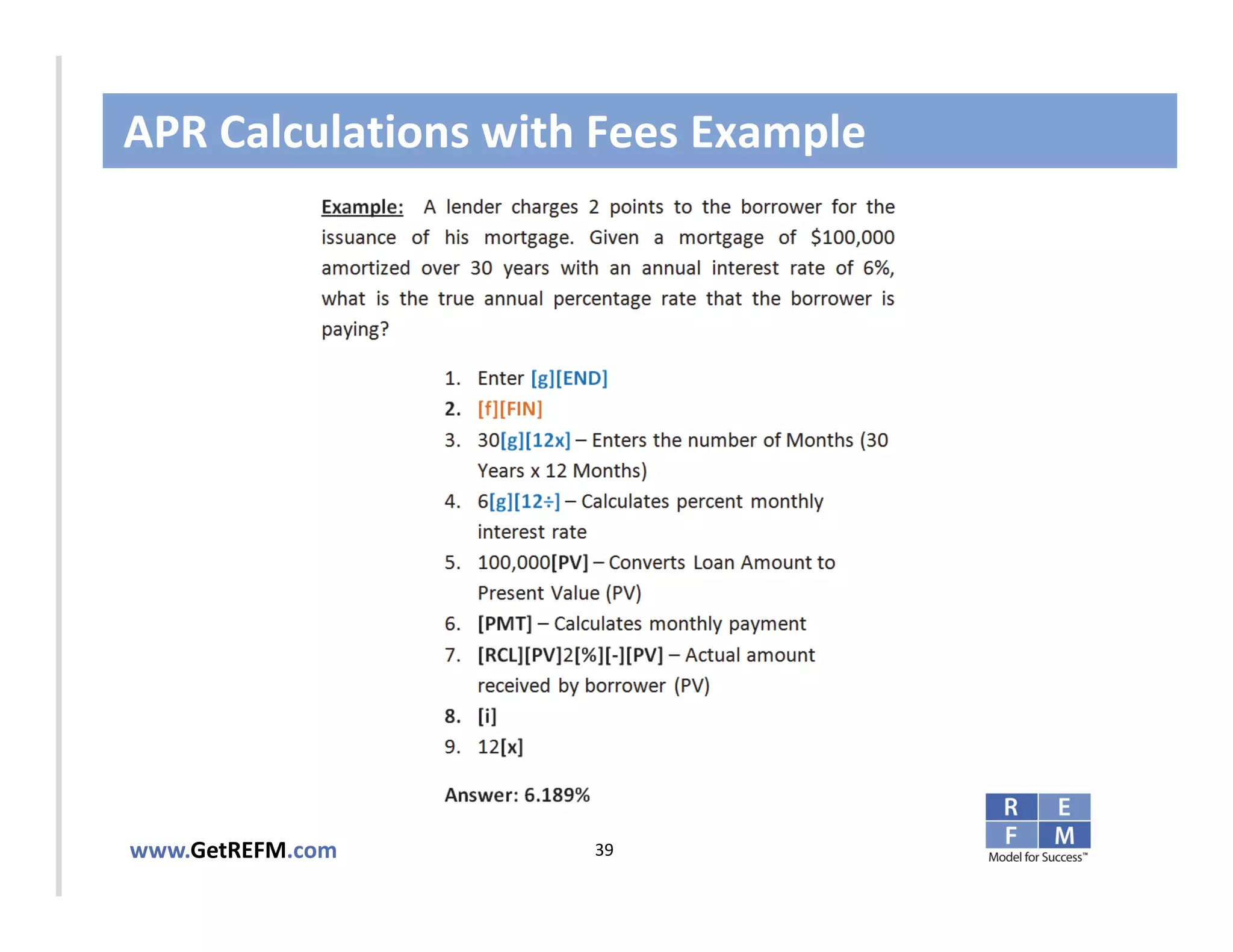 APR Calculations with Fees Example



CLICK TO EDIT MASTER TITLE STYLE




www.GetREFM.com         39
 