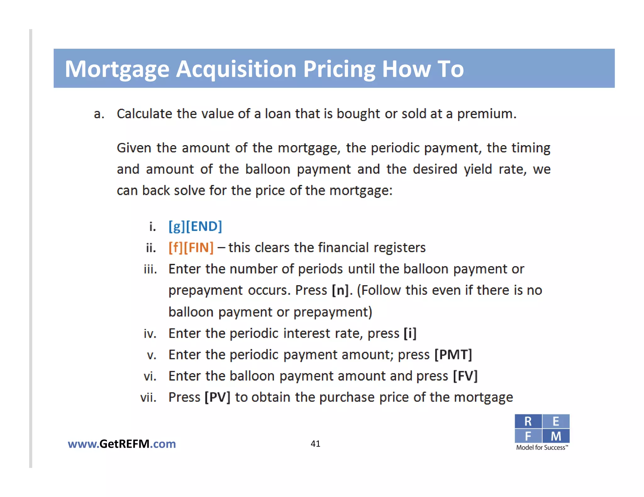 Mortgage Acquisition Pricing How To



CLICK TO EDIT MASTER TITLE STYLE




www.GetREFM.com         41
 