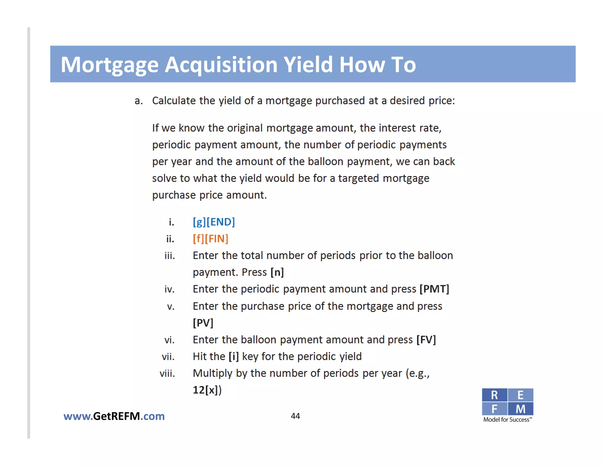 Mortgage Acquisition Yield How To



CLICK TO EDIT MASTER TITLE STYLE




www.GetREFM.com         44
 