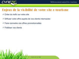 Enjeux de la visibilité de votre site e-tourisme Référencement naturel & e-tourisme PAU le 02/10/2008 Créer du trafic sur votre site Diffuser votre offre auprès de vos clients internautes Faire connaitre vos offres promotionnelles Fidéliser vos clients 