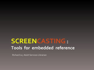 [object Object],SCREEN CASTING   :   Tools  for  embedded  reference 