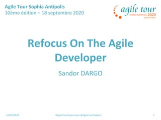 18/09/2020 #AgileTourSophia (par @AgileTourSophia) 1
Refocus On The Agile
Developer
Sandor DARGO
Agile Tour Sophia Antipolis
10ème édition – 18 septembre 2020
 