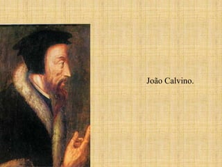 João Calvino.
 