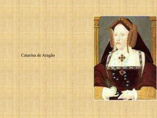Catarina de Aragão
 