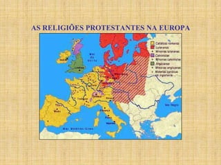 AS RELIGIÕES PROTESTANTES NA EUROPA
 