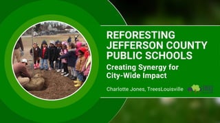 Reforesting Jefferson County Public Schools: Creating Synergy for City-Wide Impact