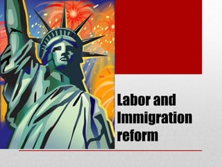 Labor and
Immigration
reform
The Labor Center
University of Iowa
 