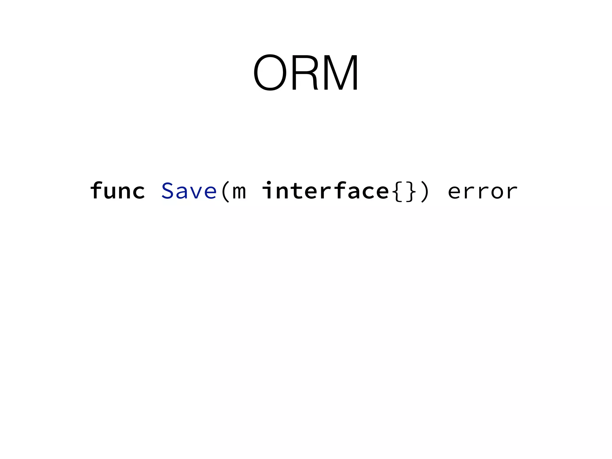 ORM
func Save(m interface{}) error
 