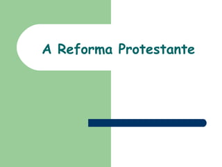 A Reforma Protestante   
