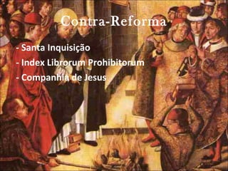 Contra-Reforma - Santa Inquisição - Index Librorum Prohibitorum - Companhia de Jesus 