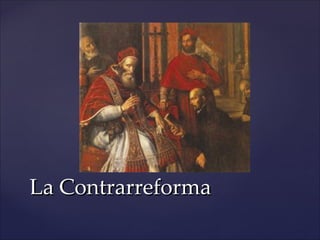 La Contrarreforma
 