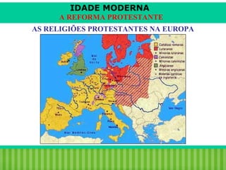 IDADE MODERNA
A REFORMA PROTESTANTE
AS RELIGIÕES PROTESTANTES NA EUROPA

iair@pop.com.br

Prof. Iair

 