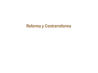 Reforma y Contrarreforma
 