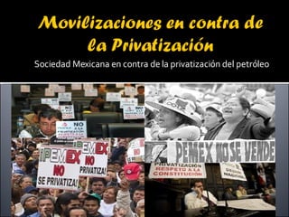 Sociedad Mexicana en contra de la privatización del petróleo 