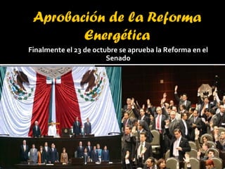 Finalmente el 23 de octubre se aprueba la Reforma en el Senado 